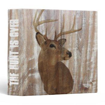 Small Rustic Wood Grain Deer The Hunt Is Over Wedding 3 Ring Binder Front View