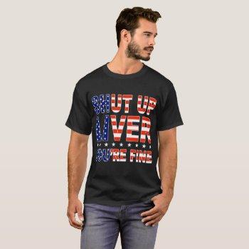 Small Shut Up Liver You're Fine America T-shirt Front View
