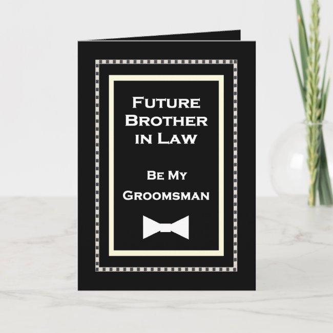 Future Borther-in-law Groomsman Wedding
